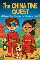 The China Time Quest: Interesting Stories for Curious Kids B0FHF5D6MY Book Cover
