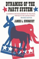 Dynamics of the Party System: Alignment and Realignment of Political Parties in the United States (Revised) 081578225X Book Cover