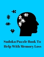 Sudoku Puzzle Book To Help With Memory Loss: Your Brain Is Like Your Thighs They Both Need Exercise 1693709422 Book Cover