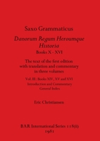 Saxo Grammaticus Danorum Regum Heroumque Historia Books X-XVI, Part ii: The text of the first edition with translation and commentary in three ... Commentary, General Index 1407389661 Book Cover