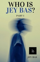 Who Is Jey Bas? Part I B0FRFV5883 Book Cover