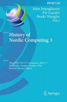 History of Nordic Computing 3: Third IFIP WG 9.7 Conference, HiNC3, Stockholm, Sweden, October 18-20, 2010, Revised Selected Papers 3642233147 Book Cover