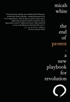 The End of Protest: A New Playbook for Revolution 034581004X Book Cover