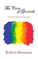 The Color of Gratitude: And Other Spiritual Surprises 1570758468 Book Cover