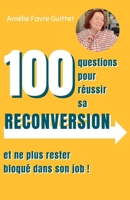 Le guide de votre reconversion professionnelle.: Réfléchir, Planifier, Agir : 100 questions et actions pour une nouvelle carrière plus épanouissante. (French Edition) B0DSP4B67F Book Cover