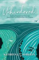 Unhindered: Healing from Spiritual Harm and Discovering True Relationship After Religion B0G31CXH9F Book Cover