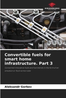 Convertible fuels for smart home infrastructure. Part 3: Converted innovative fuels and fuel blends in the form of an emulsion or fluid vortex tube 6206070115 Book Cover