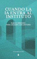 Cuando la IA entra al instituto: Nueve miradas para decidir con criterio (Spanish Edition) B0GNH72GHY Book Cover