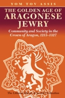 The Golden Age of Aragonese Jewry: Community and Society in the Crown of Aragon, 1213-1327 (Littman Library of Jewish Civilization) 1904113761 Book Cover