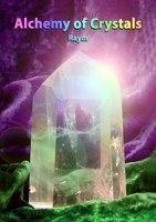 Alchemy of Crystals: How to facilitate expanded states, connection with Source, profound self healing and journey into bliss 0957793502 Book Cover