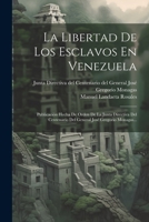 La Libertad De Los Esclavos En Venezuela: Publicación Hecha De Orden De La Junta Directiva Del Centenario Del General José Gregorio Monagas... (Spanish Edition) 1022304976 Book Cover