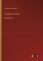 Un giorno di nozze: Melodramma (Italian Edition) 3385065143 Book Cover