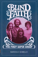 BLIND FAITH - The First Supergroup B0GV16TC3H Book Cover