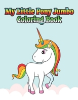 my little pony jumbo coloring book: My little pony coloring book for kids, children, toddlers, crayons, adult, mini, girls and Boys. Large 8.5 x 11. 50 Coloring Pages 1671763750 Book Cover