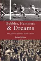 Bubbles, Hammers and Dreams - the growth of West Ham United. 1780912099 Book Cover