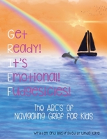 Get Ready! It's Emotional! Fudgesicles!: The ABC's of Navigating Grief for Kids B0CR6XS7ZJ Book Cover