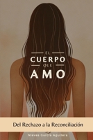 El cuerpo que amo: Del rechazo a la reconciliación (Spanish Edition) B0DV959PR1 Book Cover