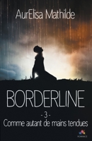 Comme autant de mains tendues: Borderline, T3 (French Edition) 2375744454 Book Cover
