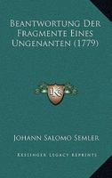 Beantwortung Der Fragmente Eines Ungenanten (1779) 1166064247 Book Cover