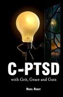 C-PTSD: — with Grit, Grace and Guts 1049273869 Book Cover