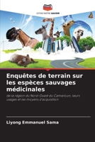 Enquêtes de terrain sur les espèces sauvages médicinales: de la région du Nord-Ouest du Cameroun, leurs usages et les moyens d'acquisition 6205872978 Book Cover