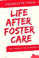 Life After Foster Care: 100 Things I've Learned 1540879356 Book Cover