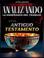 Analizando la Enseñanza del Trabajo en el Antiguo Testamento (La Enseñanza del Trabajo en la Biblia) B0GP9QL9BM Book Cover