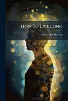 How To Live Long 1286202663 Book Cover