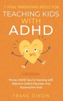 7 Vital Parenting Skills for Teaching Kids With ADHD: Proven ADHD Tips for Dealing With Attention Deficit Disorder and Hyperactive Kids 1956018093 Book Cover