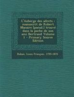 L'Auberge Des Adrets, Vol. 1: Manuscrit de Robert Macaire, Trouv� Dans La Poche de Son Ami Bertrand (Classic Reprint) 0353785555 Book Cover