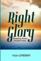 Right Glory: Revealing Power Of God’s Glory 1726647765 Book Cover