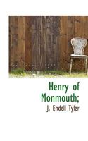 Henry of Monmouth: Or, Memoirs of the Life and Character of Henry the Fifth, As Prince of Wales and King of England 1023080478 Book Cover