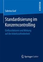 Standardisierung im Konzerncontrolling: Einflussfaktoren und Wirkung auf die Arbeitszufriedenheit 3658177675 Book Cover