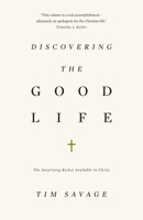 Discovering the Good Life: The Surprising Riches Available in Christ 1433530376 Book Cover