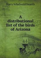 A distributional list of the birds of Arizona 1176133632 Book Cover