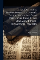 La Dottrina Manzoniana Sull'unità Della Lingua Nei Suoi Difensori, Prof. Luigi Morandi E Prof. Francesco D'ovidio: Nuovi Studi Critici Sullo Stato Definitivo Della Quistione 1287925790 Book Cover