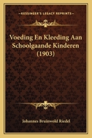 Voeding En Kleeding Aan Schoolgaande Kinderen (1903) 1160270074 Book Cover