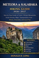 Meteora and Kalabaka Hiking Guide 2026-2027: Step-by-Step Guide to Trails, Cliffside Monasteries, Scenic Routes, Maps, Transportation from Athens, Itineraries, and Local Tips B0GXR4DQ5Z Book Cover
