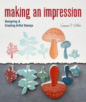 Making an Impression: Designing & Creating Artful Stamps 1454701250 Book Cover