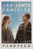 Joy Isn't Canceled: What Grief Taught Us About Pain, Peace, and Purpose 1400234883 Book Cover