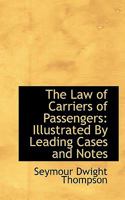 The law of Carriers of Passengers: Illustrated by Leading Cases and Notes 124010748X Book Cover