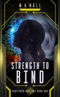 Strength to Bind: Shattered Hollows Series: Book 1 B0DT3LPZQV Book Cover
