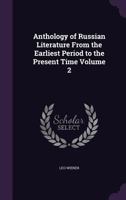 Anthology of Russian Literature from the Earliest Period to the Present Time, Volume 2 1146752482 Book Cover