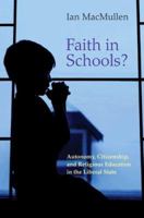 Faith in Schools?: Autonomy, Citizenship, and Religious Education in the Liberal State 0691171386 Book Cover
