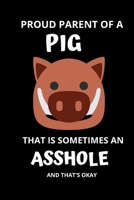 Proud Parent of a PIG That is Sometimes An Asshole And That's Okay:Pig Lover Gift for Girls & Women, Funny Pigs Notebook,Gift for Pig Lovers & ... gift, 120pages , 6X9, soft cover, matte fish 1650876564 Book Cover
