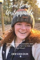 Time to Be Unstoppable: Empowering teenagers and young adults to live the life they want B0CKJ7RKQD Book Cover