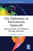City Diplomacy as Noncoercive Statecraft: Gaining Power and Influence Through Attraction 1032987820 Book Cover