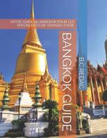 Bangkok Guide: VOTRE GUIDE de BANGKOK POUR LES SP�CIALISTES DE VOYAGES D'ASIE 108217355X Book Cover