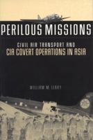 Perilous Missions: Civil Air Transport and CIA Covert Operations in Asia 081730164X Book Cover