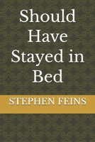 Should Have Stayed in Bed B0H1WR3WRF Book Cover